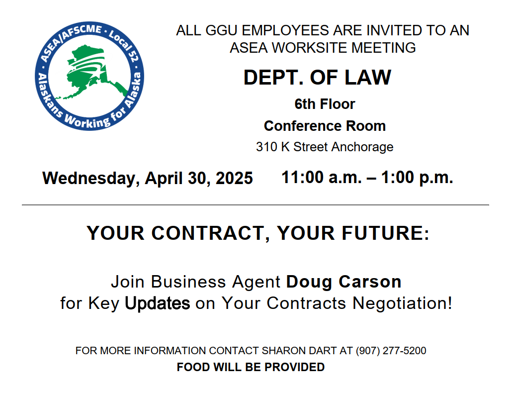 ASEA Worksite Meeting, Alaska Dept. of Law, 310 K St., 6th floor Conference Room, Anchorage, from 11am to 1pm on Apr. 30., 2025.